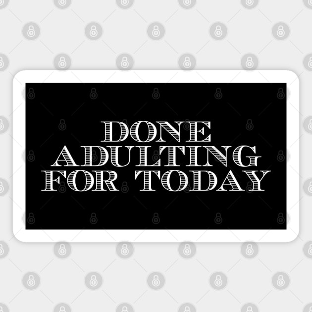 Done Adulting For Today Magnet by StarsDesigns